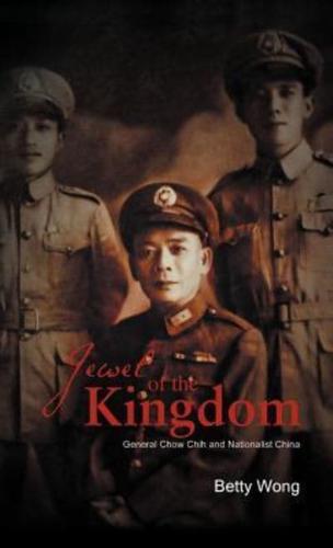 Jewel of the Kingdom: General Chow Chih and Nationalist China