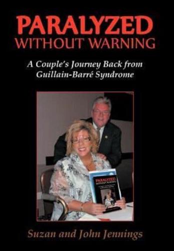 Paralyzed Without Warning: A Couple's Journey Back from Guillain-Barre Syndrome