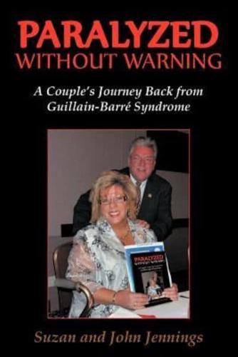 Paralyzed Without Warning: A Couple's Journey Back from Guillain-Barre Syndrome