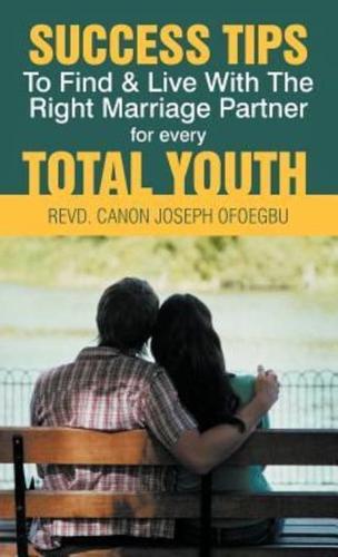 Success Tips to Find & Live with the Right Marriage Partner for Every Total Youth