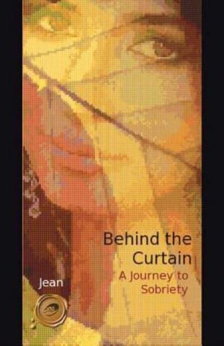 Behind the Curtain: A Journey to Sobriety
