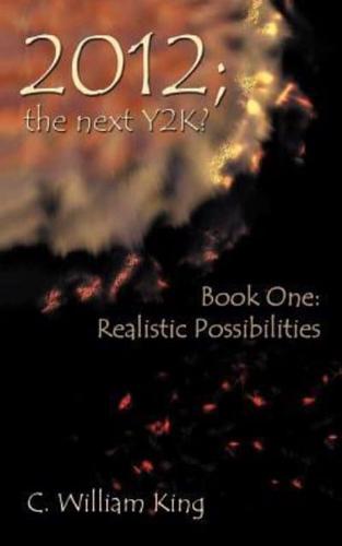 2012, the Next Y2K?: Book One: The Realistic Possibilities