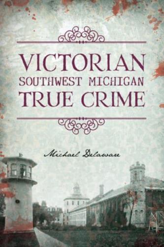 Victorian Southwest Michigan True Crime