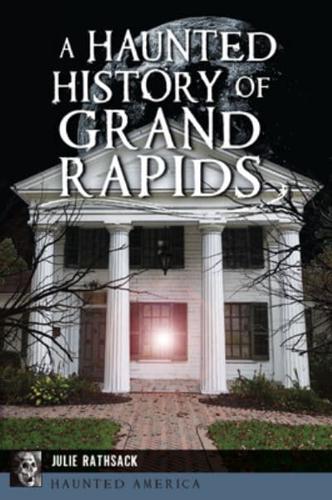 A Haunted History of Grand Rapids