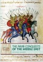 Arab Conquests of the Middle East (Revised Edition)