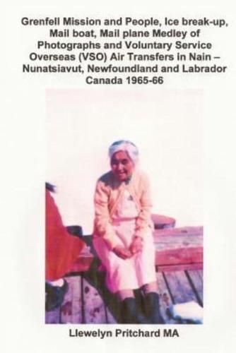 Grenfell Mission and People, Ice Break-Up, Mail Boat, Mail Plane, Medley of Photographs and Voluntary Service Overseas (VSO) Air Transfers in Nain - Nunatsiavut, Newfoundland and Labrador, Canada 1965-66