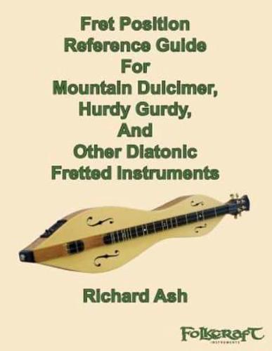 Fret Position Reference Guide for Mountain Dulcimer, Hurdy Gurdy, and Other Diatonic Fretted Instruments