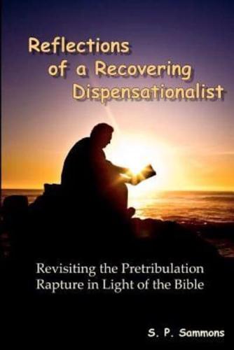 Reflections of a Recovering Dispensationalist