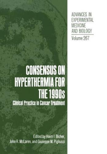 Consensus on Hyperthermia for the 1990s : Clinical Practice in Cancer Treatment