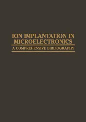 Ion Implantation in Microelectronics : A Comprehensive Bibliography