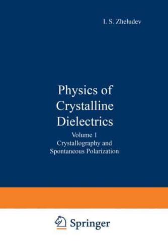 Physics of Crystalline Dielectrics: Volume 1 Crystallography and Spontaneous Polarization
