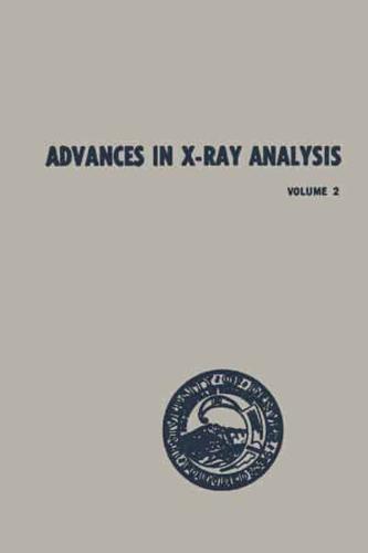 Advances in X-Ray Analysis: Volume 2 Proceedings of the Seventh Annual Conference on Applications of X-Ray Analysis Held August 13-15, 1958