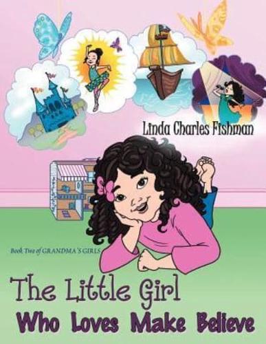 The Little Girl Who Loves Make Believe: Book 2 of Grandma's Girls