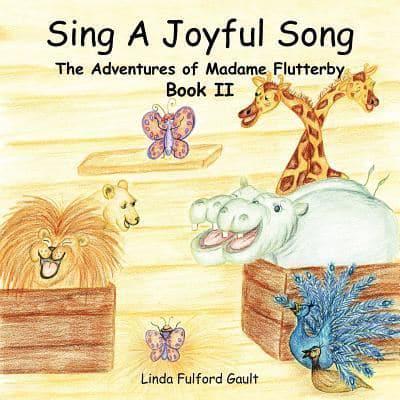 Sing A Joyful Song:  The Adventures of Madame Flutterby Book II