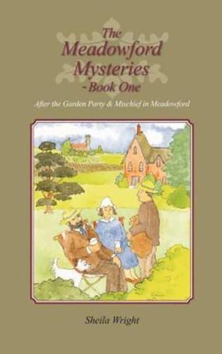 The Meadowford Mysteries - Book One: After the Garden Party, & Mischief in Meadowford