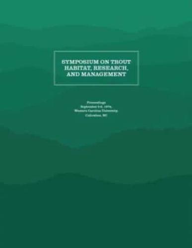 Symposium on Trout Habitat, Research, and Management: Proceedings