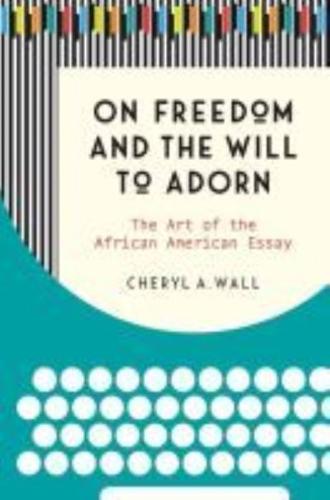 On Freedom and the Will to Adorn: The Art of the African American Essay