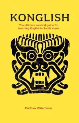 KONGLISH: The Ultimate Survival Guide for Teaching English in South Korea