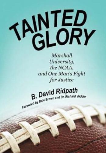 Tainted Glory: Marshall University, the NCAA, and One Man's Fight for Justice
