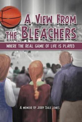 A View From The Bleachers:  Where the Real Game of Life is Played