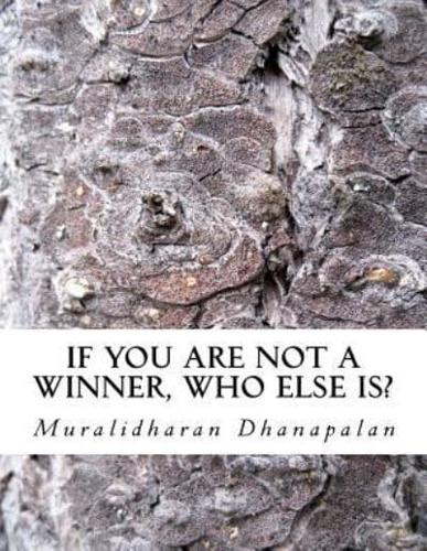 If You Are Not a Winner, Who Else Is?