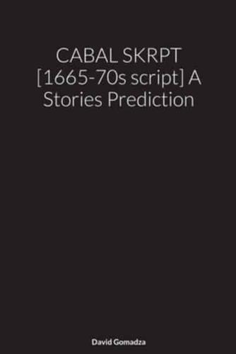 CABAL SKRPT [1665-70S Script] A Stories Prediction