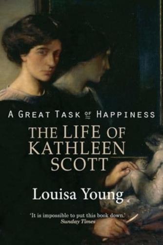 A Great Task of Happiness The Life of Kathleen Scott