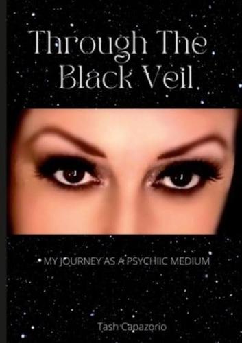 Through The Black Veil: My Journey As A Psychic Medium