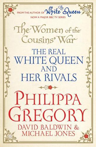 The Women of the Cousins' War. The Real White Queen and Her Rivals