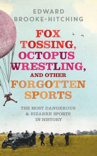 Fox Tossing, Octopus Wrestling, and Other Forgotten Sports