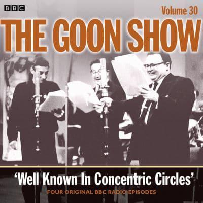 The Goon Show. Volume 30 Well Known in Concentric Circles
