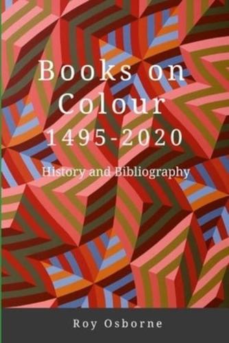 BOOKS ON COLOUR 1495-2020: HISTORY AND BIBLIOGRAPHY