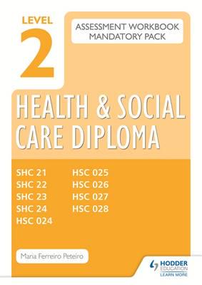 Level 2 Health and Social Care Diploma Assessment Pack: Mandatory Unit Workbooks