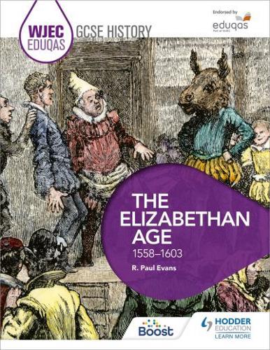 WJEC Eduqas GCSE History. The Elizabethan Age, 1558-1603