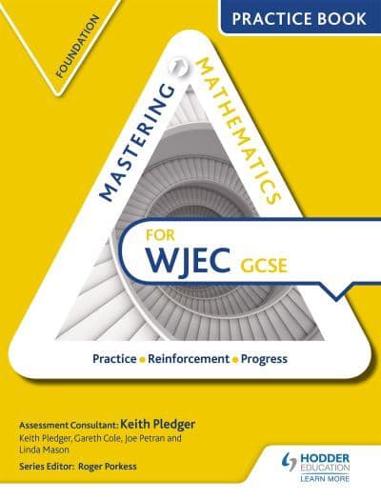 Mastering Mathematics for WJEC GCSE. Foundation 1 Practice Book