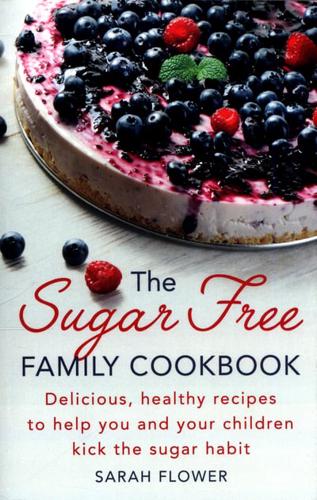 The Sugar-Free Family Cookbook