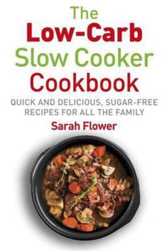 The Low-Carb Slow Cooker Cookbook