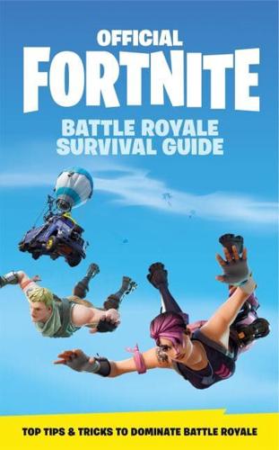 Official Fortnite Battle Royale Survival Guide