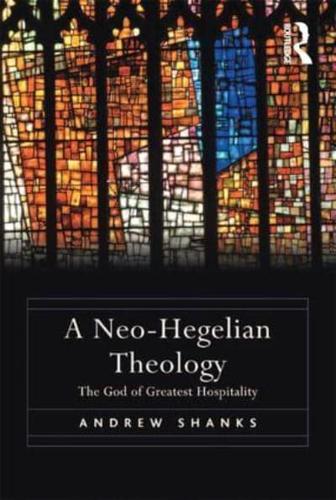 A Neo-Hegelian Theology: The God of Greatest Hospitality