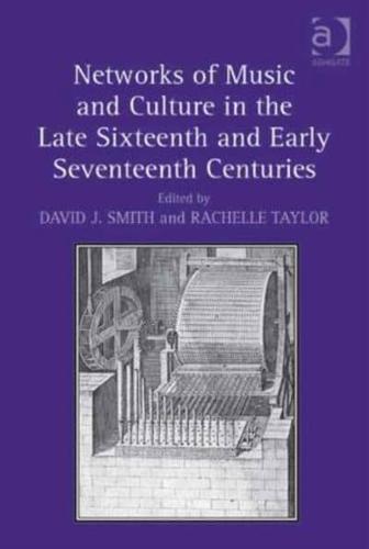 Networks of Music and Culture in the Late Sixteenth and Early Seventeenth Centuries: A Collection of Essays in Celebration of Peter Philips's 450th Anniversary