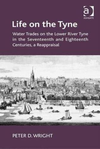 Life on the Tyne: Water Trades on the Lower River Tyne in the Seventeenth and Eighteenth Centuries, a Reappraisal