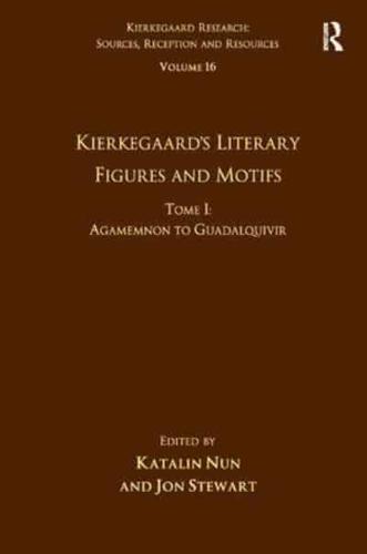Volume 16, Tome I: Kierkegaard's Literary Figures and Motifs: Agamemnon to Guadalquivir