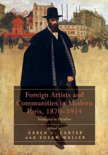 Foreign Artists and Communities in Modern Paris, 1870-1914