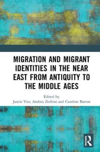 Migration and Migrant Identities in the Middle East from Antiquity to the Middle Ages