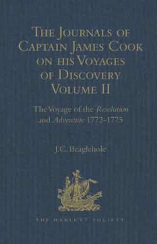The Journals of Captain James Cook on His Voyages of Discovery. Volume II The Voyage of the Resolution and Adventure, 1772-1775