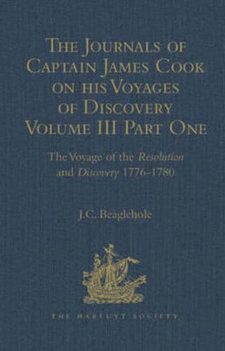 The Journals of Captain James Cook on His Voyages of Discovery. Volume III, Part 1 The Voyage of the Resolution and Discovery, 1776-1780