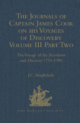 The Journals of Captain James Cook on His Voyages of Discovery. Volume III, Part 2 The Voyage of the Resolution and Discovery, 1776-1780