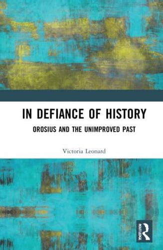 In Defiance of History: Orosius and the Unimproved Past