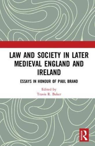 Law and Society in Later Medieval England and Ireland: Essays in Honour of Paul Brand