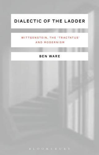 Dialectic of the Ladder: Wittgenstein, the 'Tractatus' and Modernism